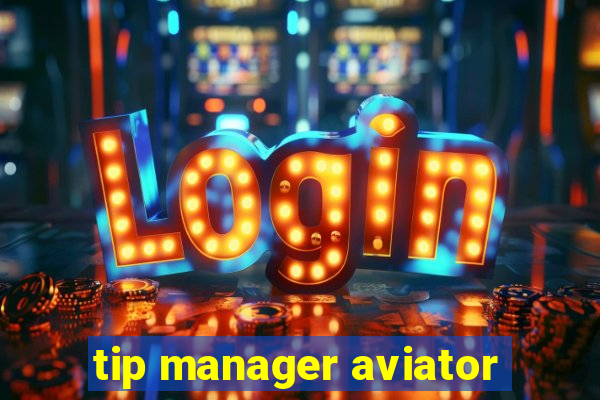 tip manager aviator